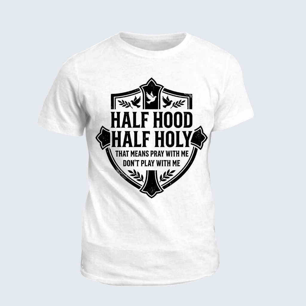 Classic Cotton Tee - Half Hood Half Holy That Means Pray With Me Don't Play With Me