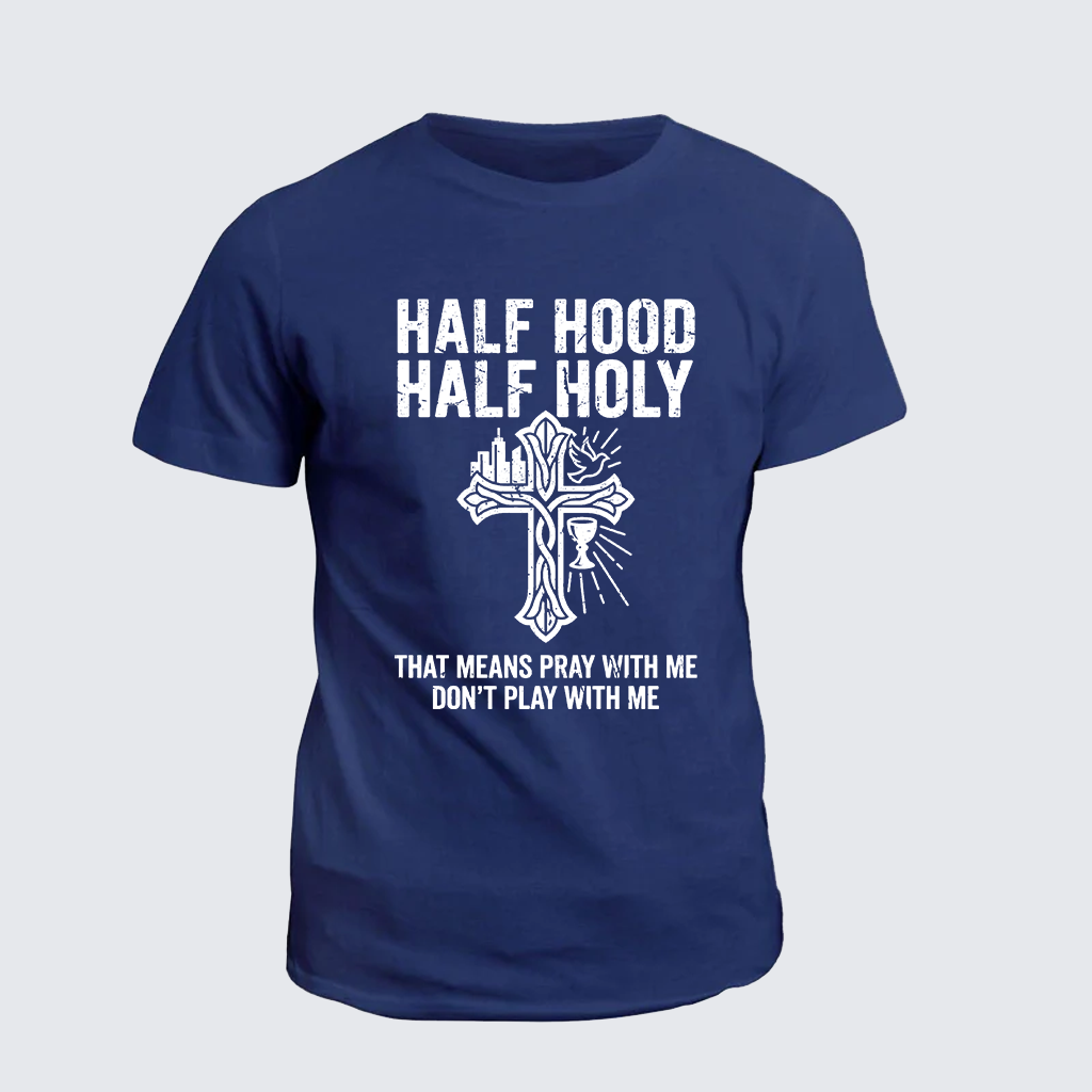 Classic Cotton Tee - Half Hood Half Holy That Means Pray With Me Don't Play With Me