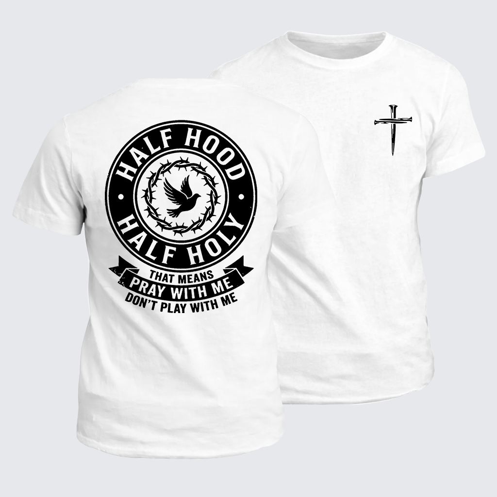 Classic Cotton Tee - Half Hood Half Holy That Means Pray With Me Don't Play With Me