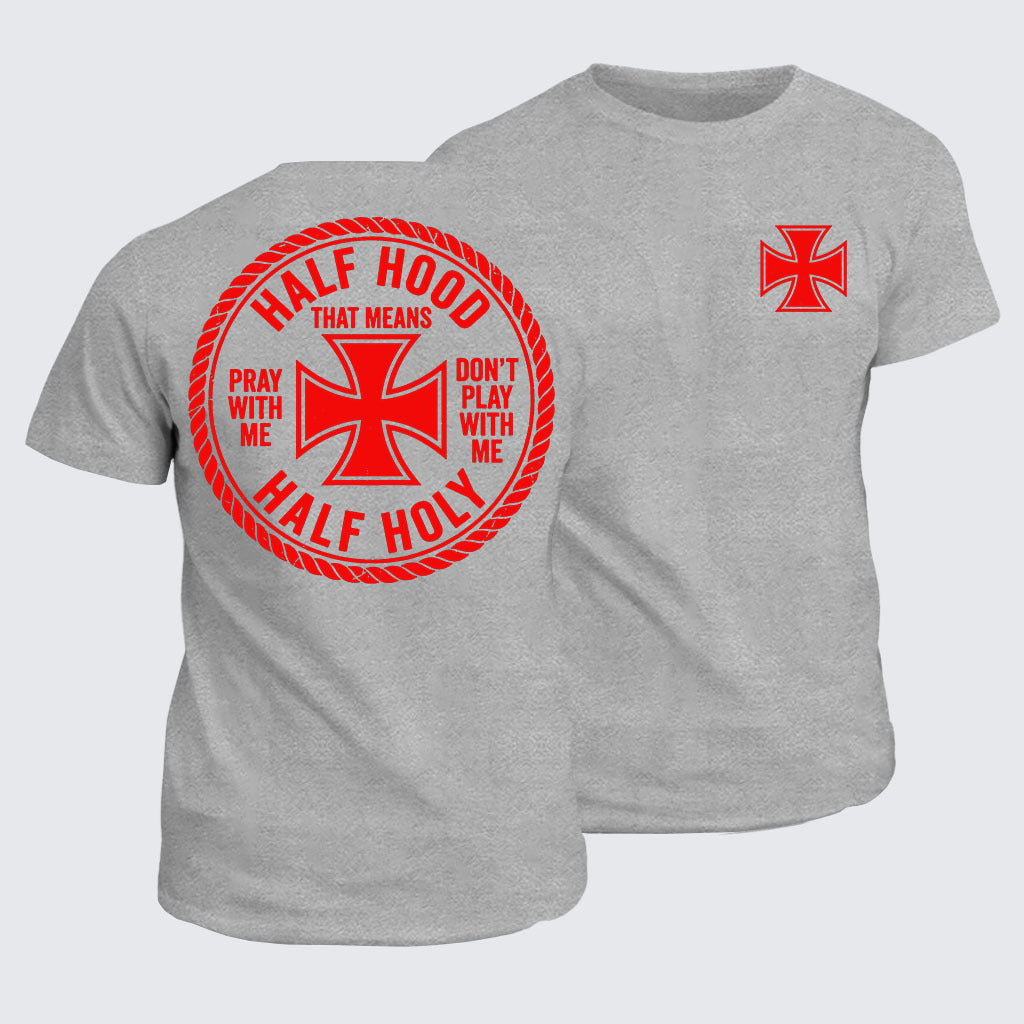 Classic Cotton Tee - Half Hood Half Holy That Means Pray With Me Don't Play With Me