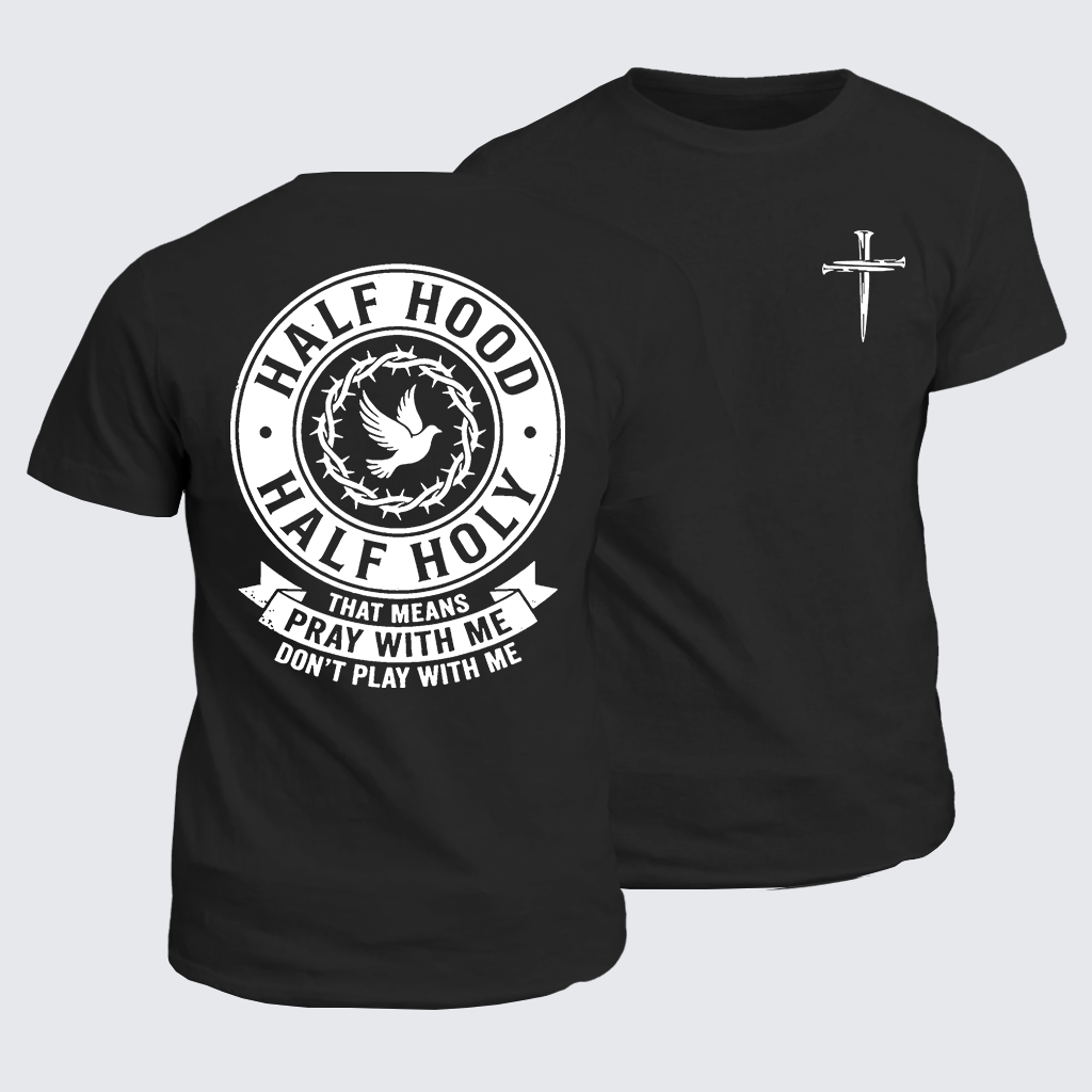 Classic Cotton Tee - Half Hood Half Holy That Means Pray With Me Don't Play With Me