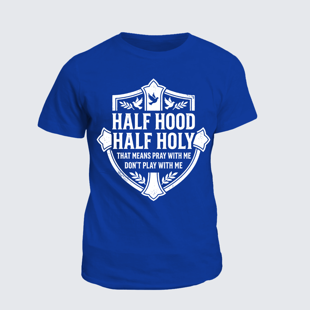 Classic Cotton Tee - Half Hood Half Holy That Means Pray With Me Don't Play With Me