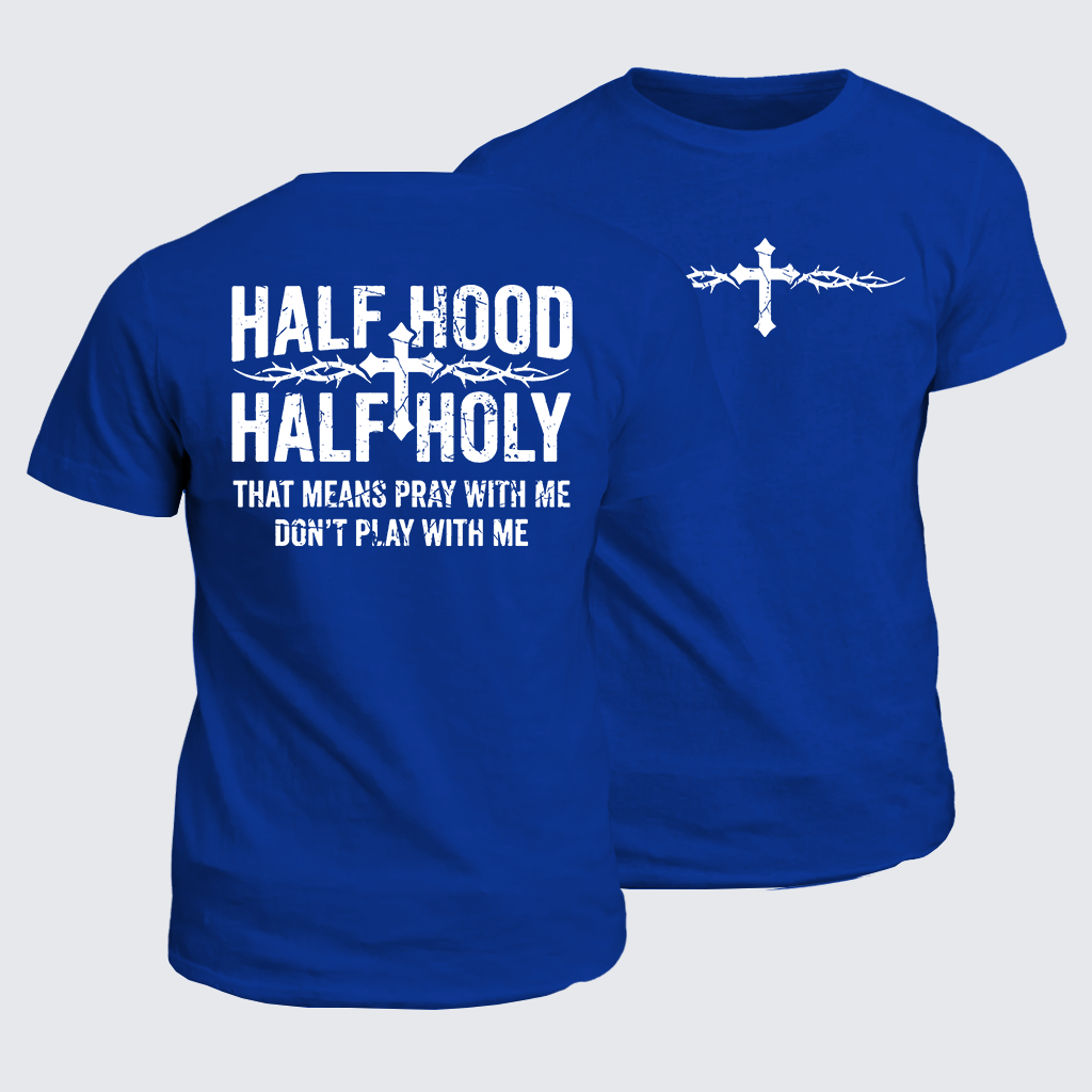 Classic Cotton Tee - Half Hood Half Holy That Means Pray With Me Don't Play With Me