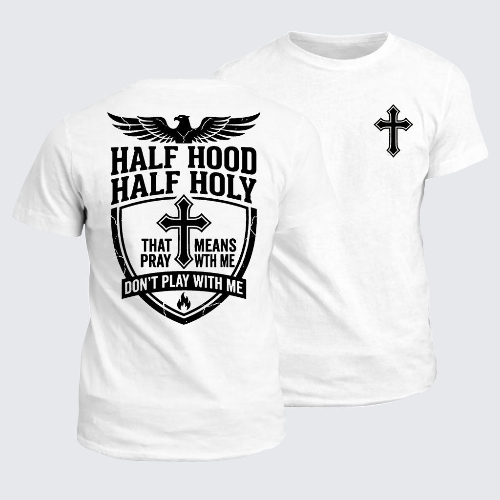 Classic Cotton Tee - Half Hood Half Holy That Means Pray With Me Don't Play With Me