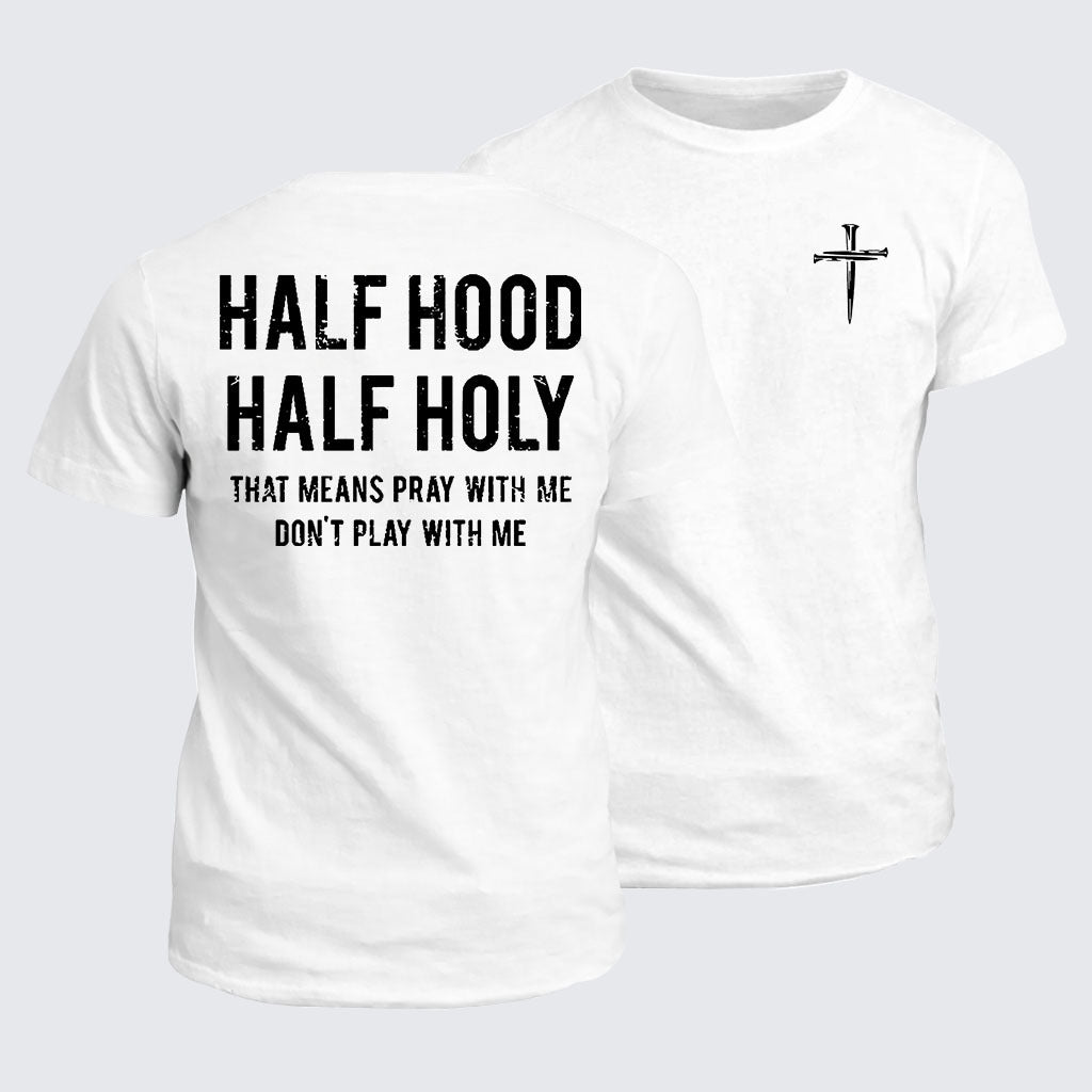 Classic Cotton Tee - Half Hood Half Holy That Means Pray With Me Don't Play With Me