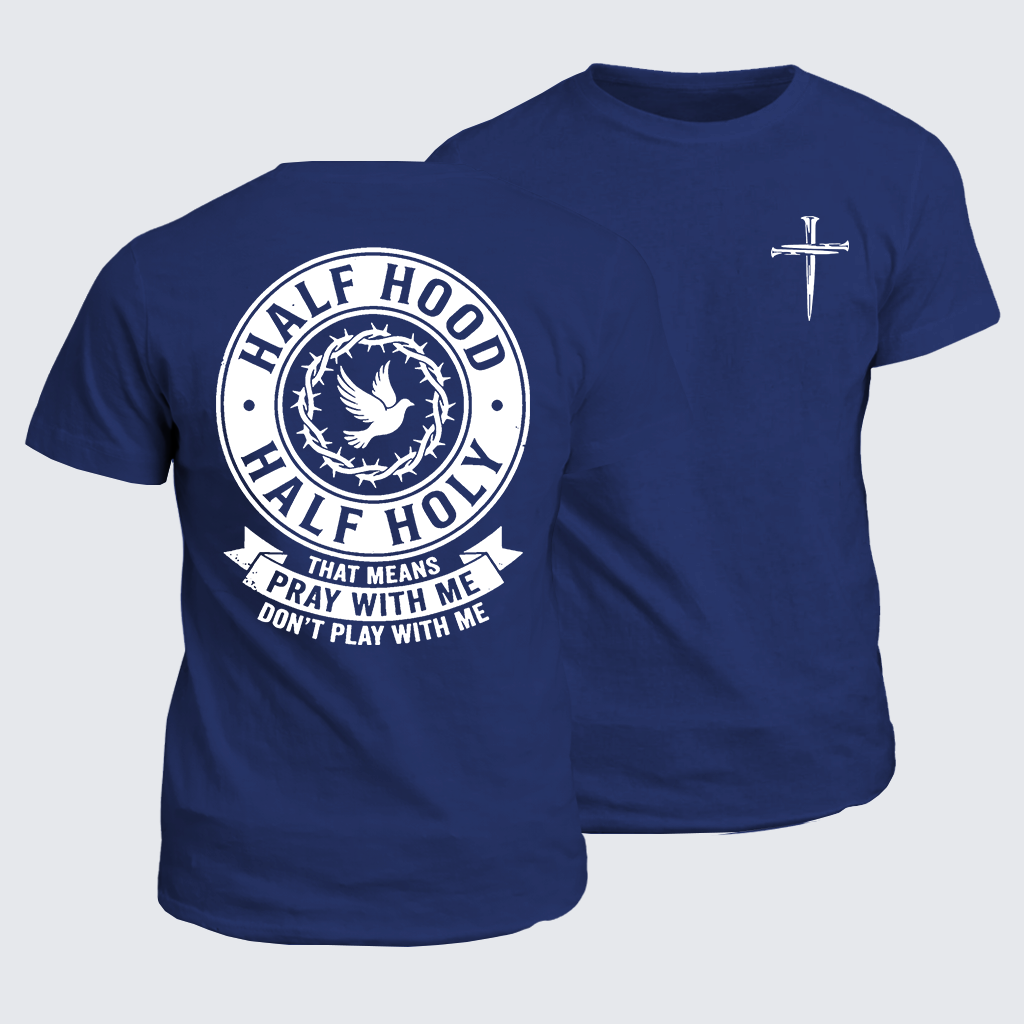 Classic Cotton Tee - Half Hood Half Holy That Means Pray With Me Don't Play With Me