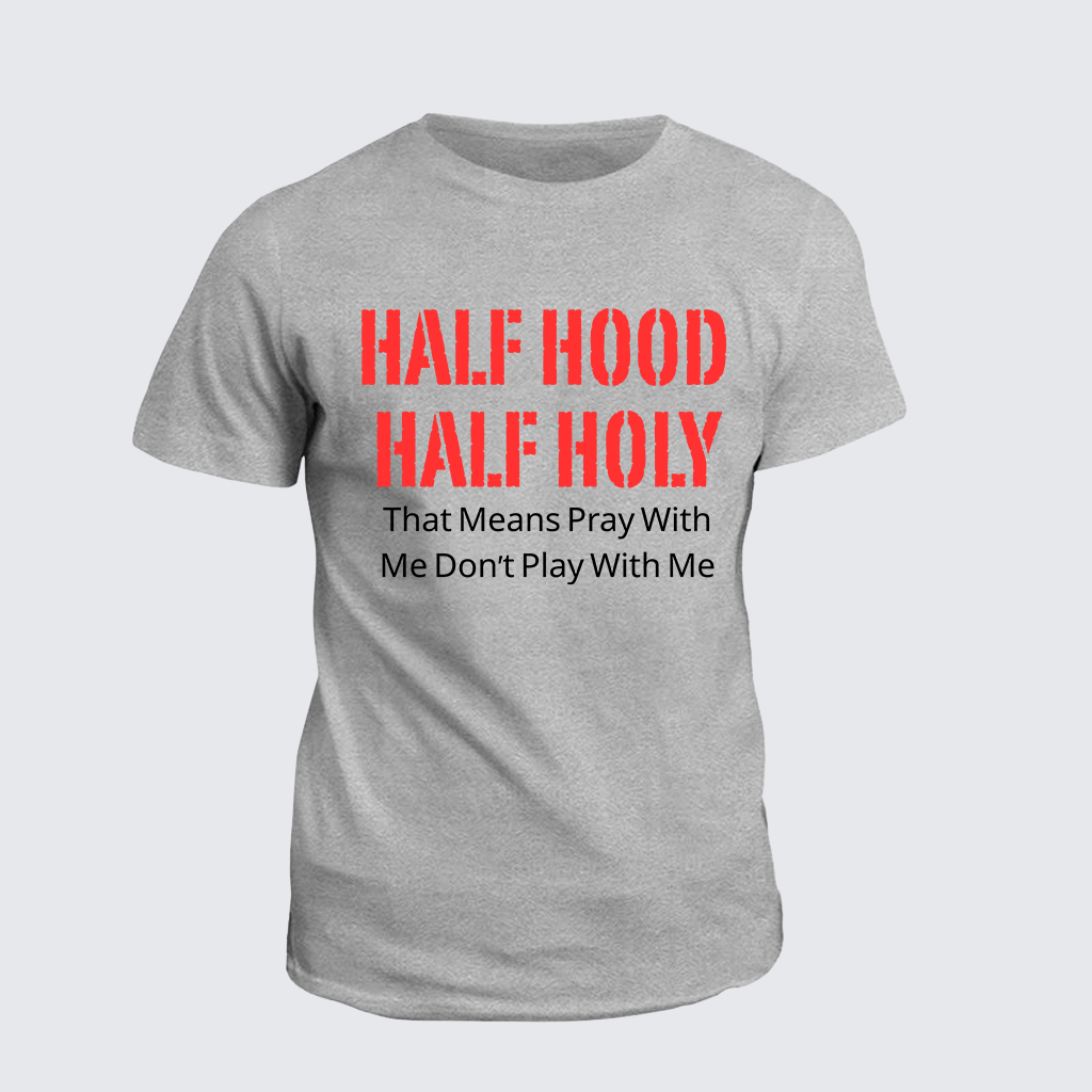 Classic Cotton Tee - Half Hood Half Holy That Means Pray With Me Don't Play With Me