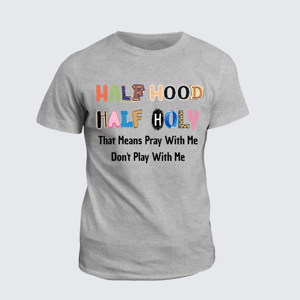 Classic Cotton Tee - Half Hood Half Holy That Means Pray With Me Don't Play With Me