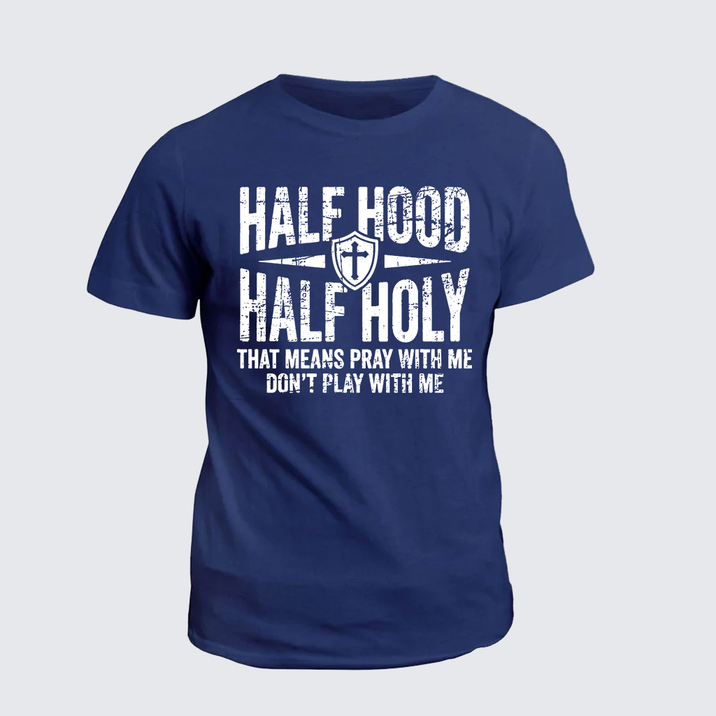 Classic Cotton Tee - Half Hood Half Holy That Means Pray With Me Don't Play With Me