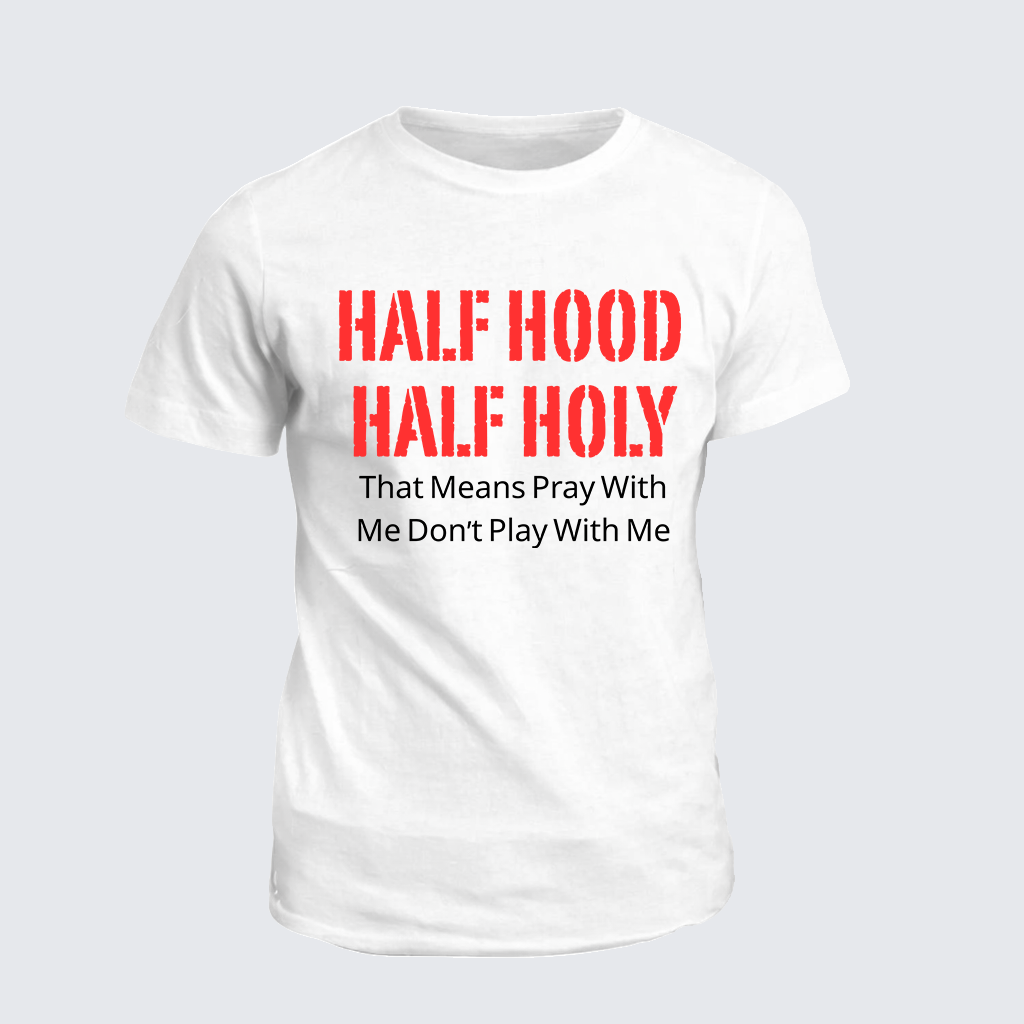 Classic Cotton Tee - Half Hood Half Holy That Means Pray With Me Don't Play With Me