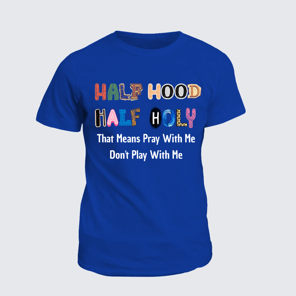 Classic Cotton Tee - Half Hood Half Holy That Means Pray With Me Don't Play With Me