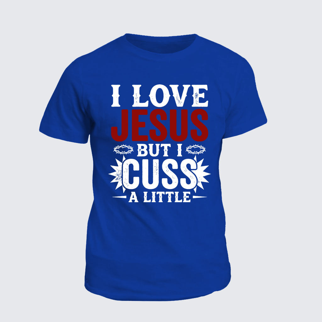 Classic Cotton Tee -  I Love Jesus But I Cuss A Little