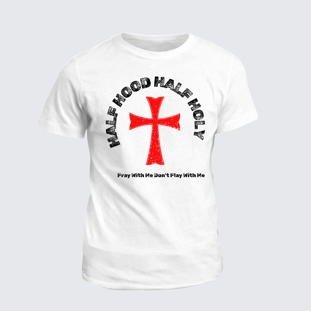 Classic Cotton Tee - Half Hood Half Holy That Means Pray With Me Don't Play With Me