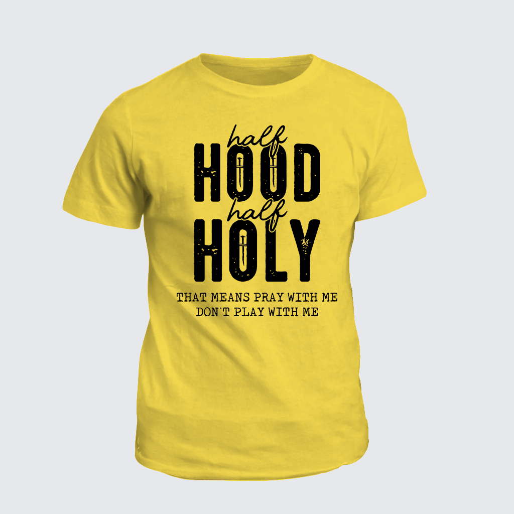 Classic Cotton Tee - Half Hood Half Holy That Means Pray With Me Don't Play With Me