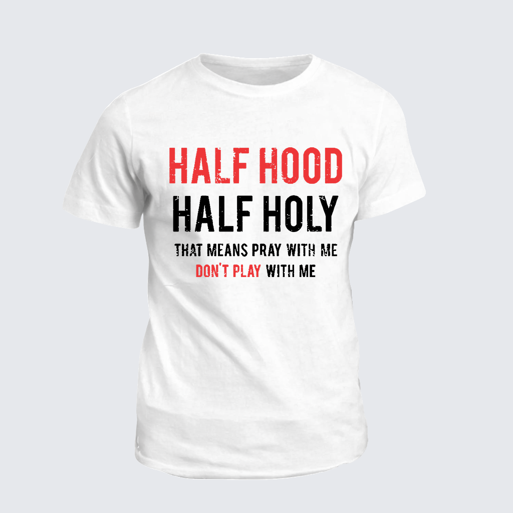 Classic Cotton Tee - Half Hood Half Holy That Means Pray With Me Don't Play With Me
