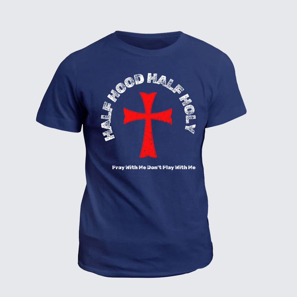 Classic Cotton Tee - Half Hood Half Holy That Means Pray With Me Don't Play With Me