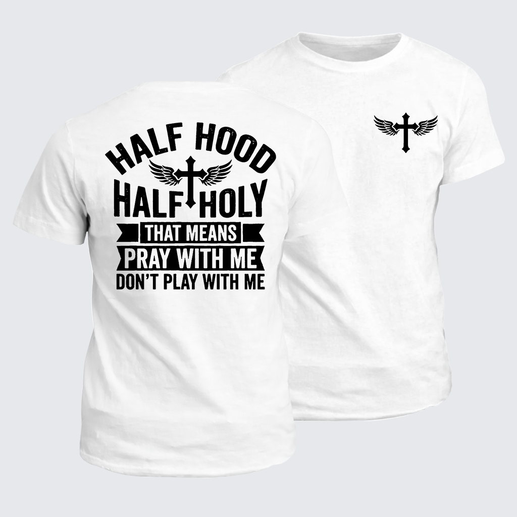 Classic Cotton Tee - Half Hood Half Holy That Means Pray With Me Don't Play With Me