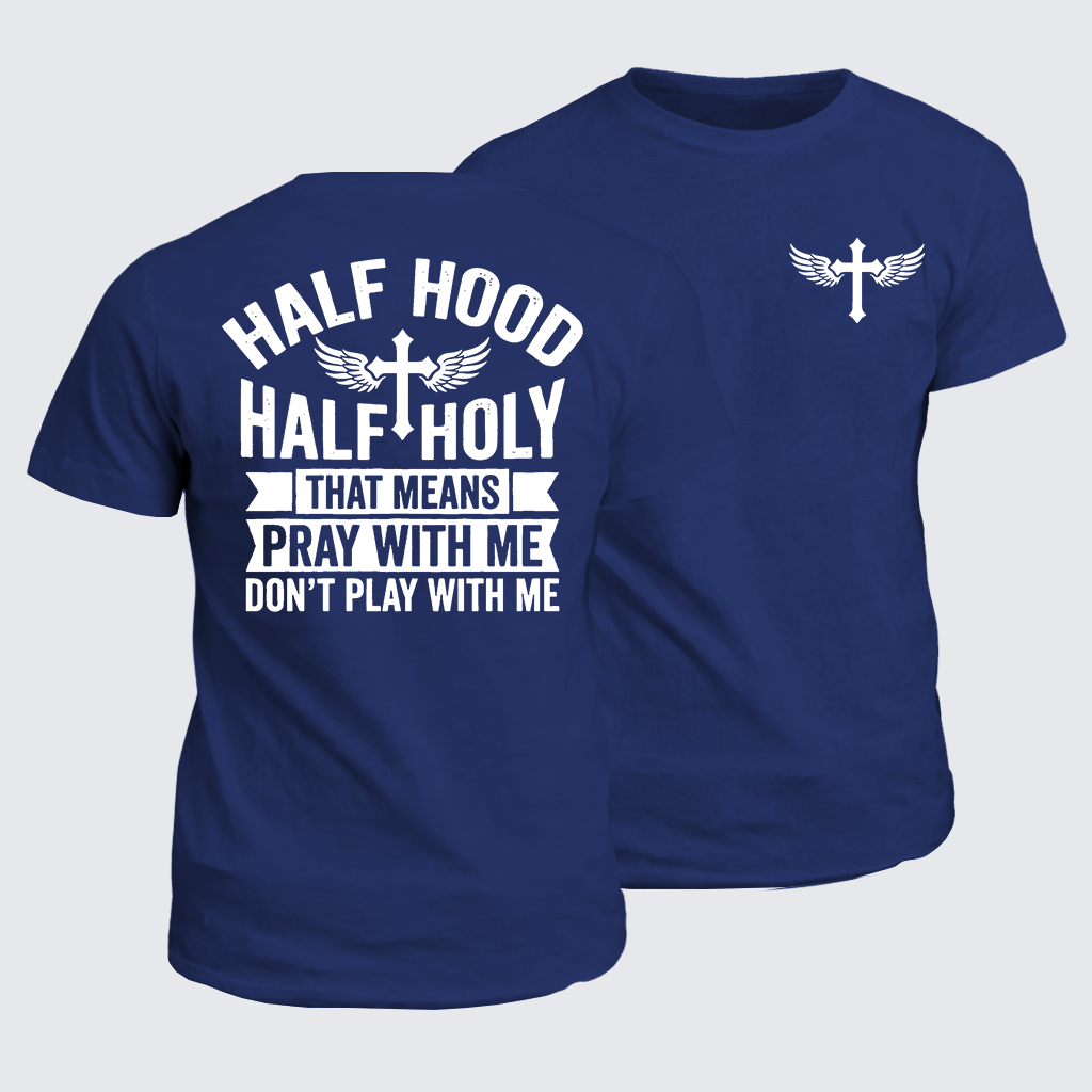Classic Cotton Tee - Half Hood Half Holy That Means Pray With Me Don't Play With Me