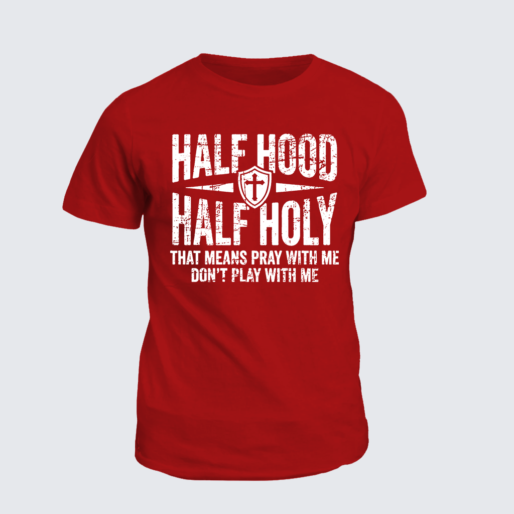 Classic Cotton Tee - Half Hood Half Holy That Means Pray With Me Don't Play With Me