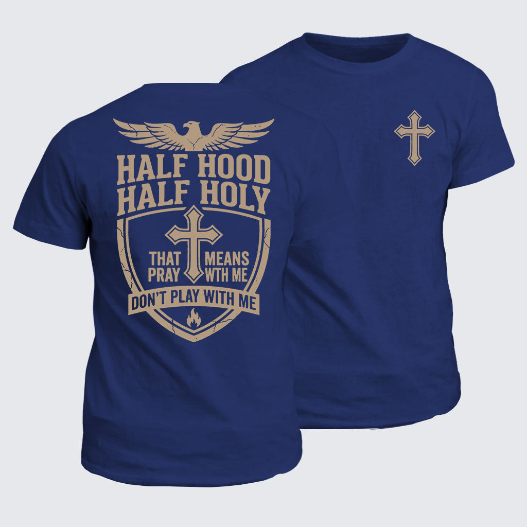 Classic Cotton Tee - Half Hood Half Holy That Means Pray With Me Don't Play With Me