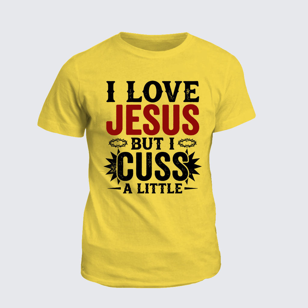 Classic Cotton Tee -  I Love Jesus But I Cuss A Little