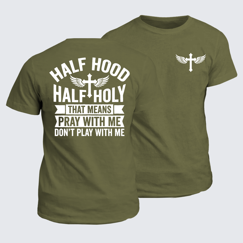 Classic Cotton Tee - Half Hood Half Holy That Means Pray With Me Don't Play With Me