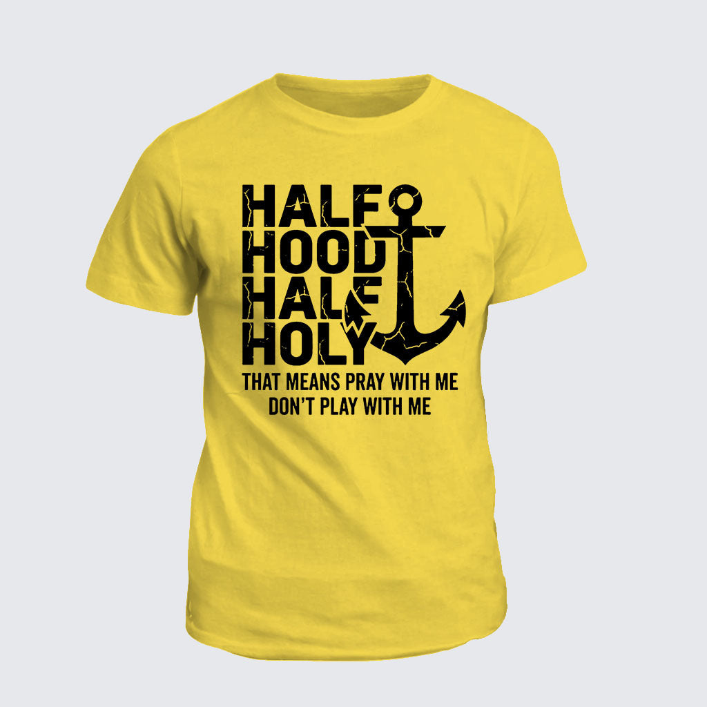 Classic Cotton Tee - Half Hood Half Holy That Means Pray With Me Don't Play With Me