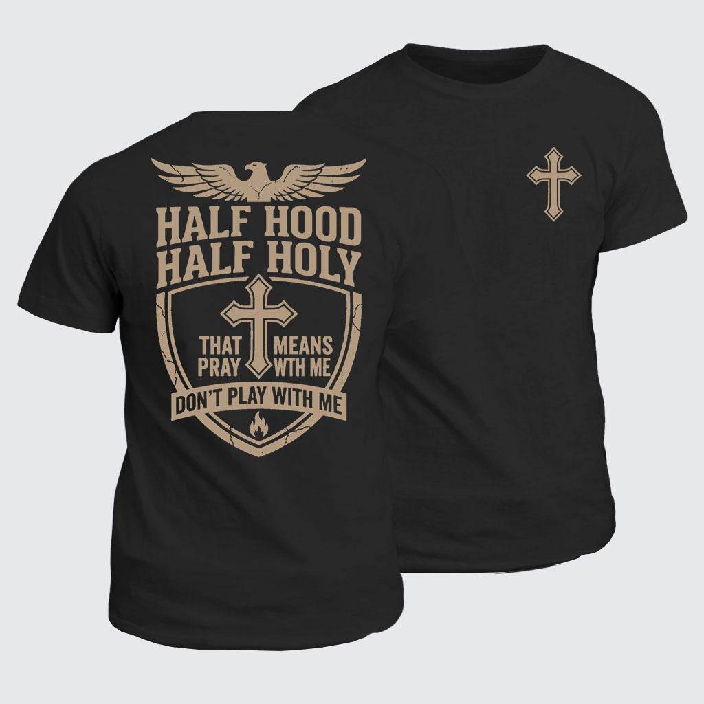 Classic Cotton Tee - Half Hood Half Holy That Means Pray With Me Don't Play With Me