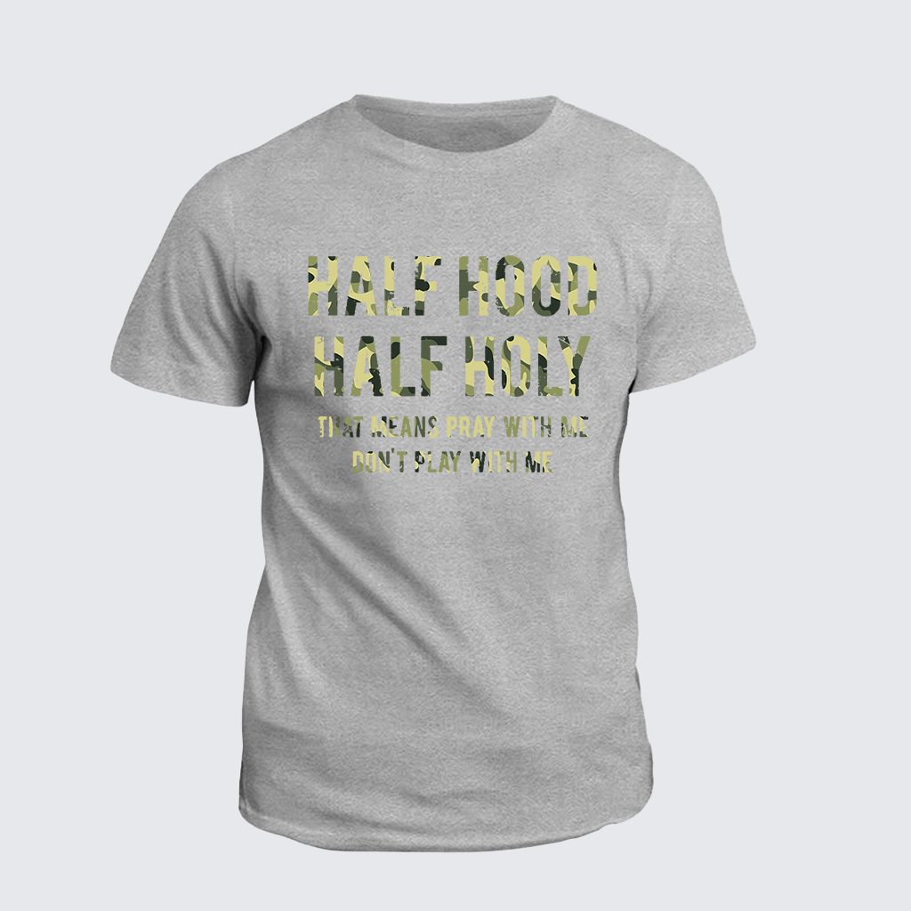 Classic Cotton Tee - Half Hood Half Holy That Means Pray With Me Don't Play With Me