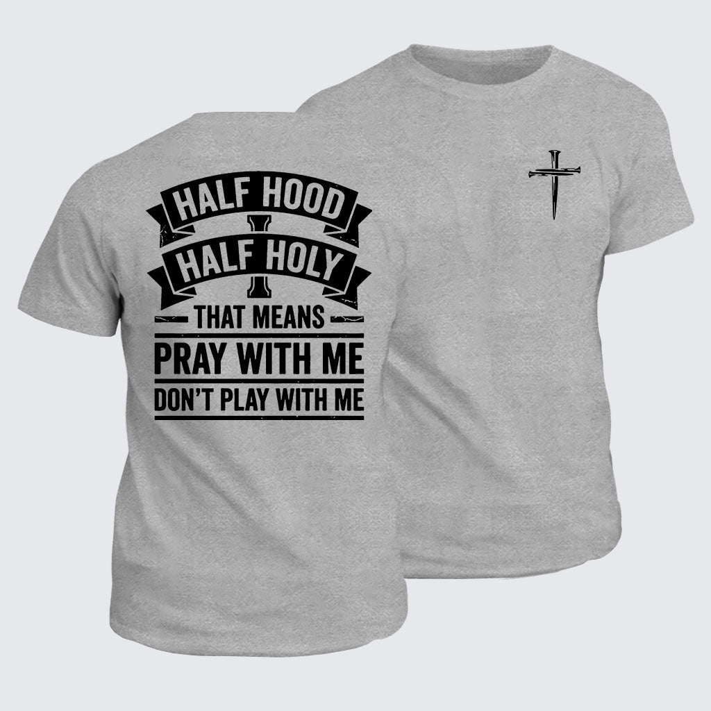 Classic Cotton Tee - Half Hood Half Holy That Means Pray With Me Don't Play With Me
