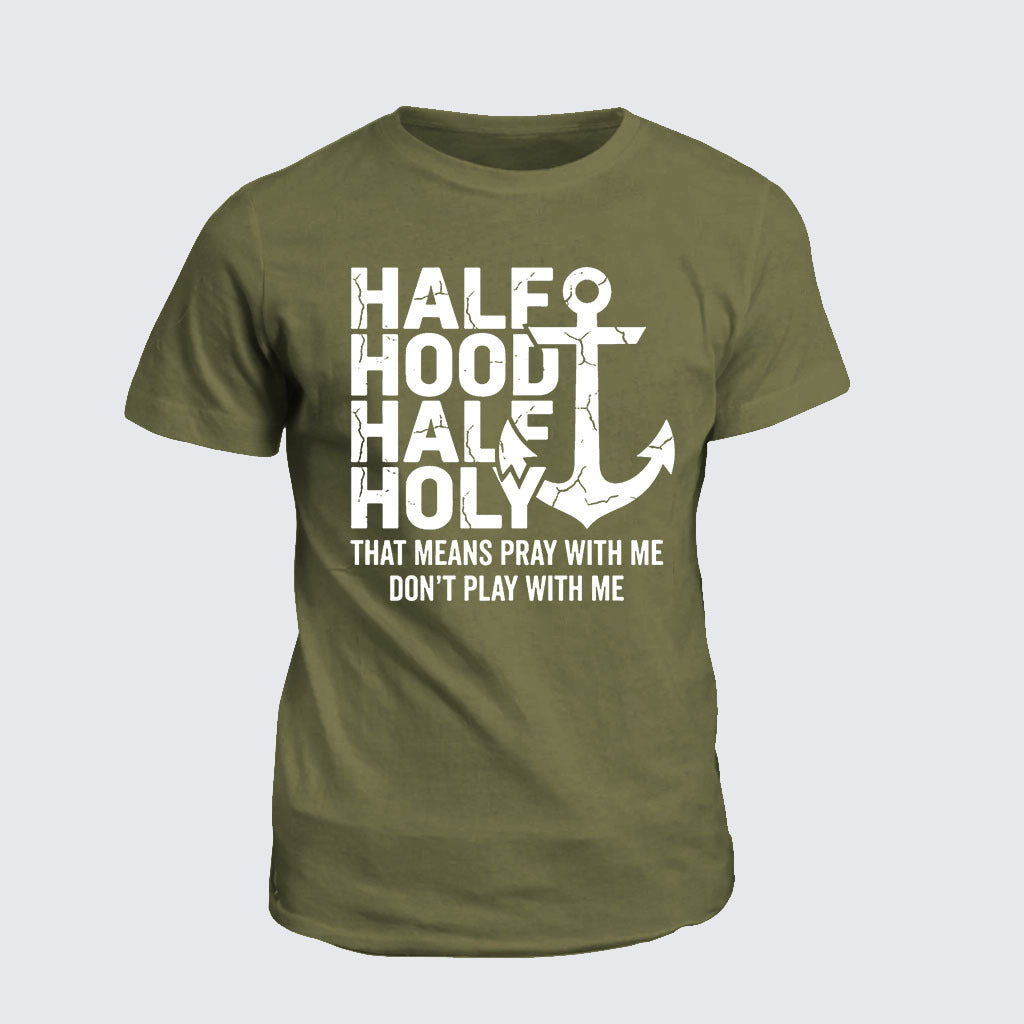 Classic Cotton Tee - Half Hood Half Holy That Means Pray With Me Don't Play With Me