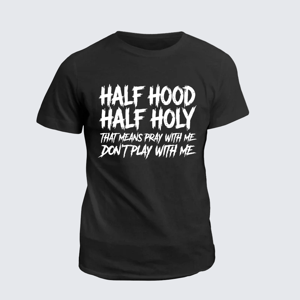 Classic Cotton Tee - Half Hood Half Holy That Means Pray With Me Don't Play With Me