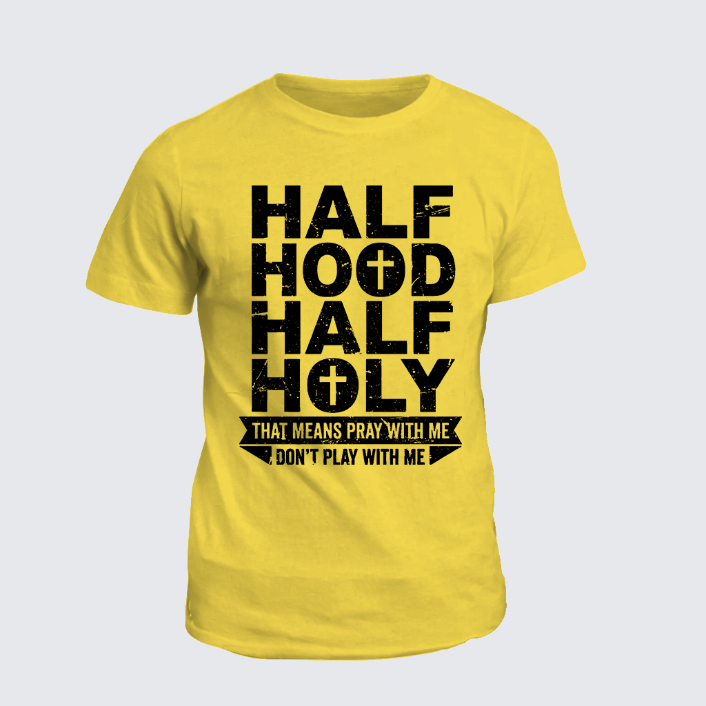 Classic Cotton Tee - Half Hood Half Holy That Means Pray With Me Don't Play With Me