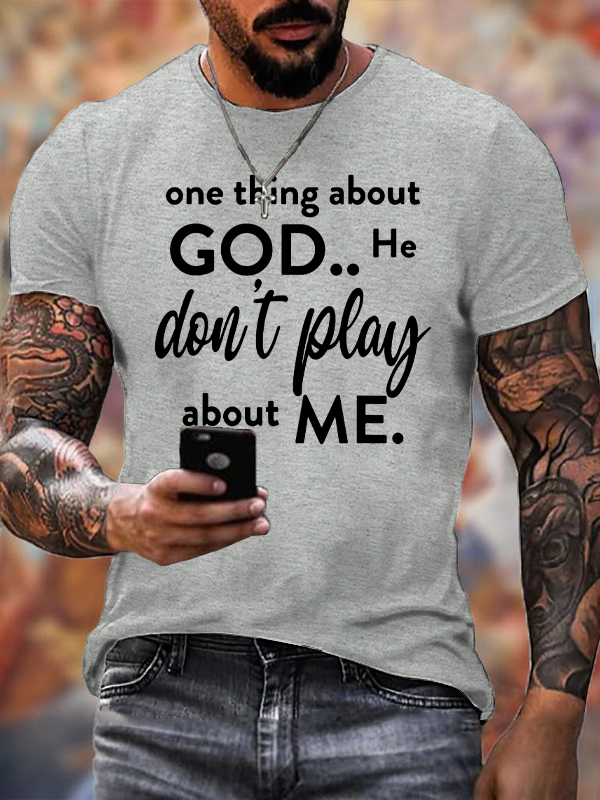 Classic Cotton Tee - One Thing About God He Don't Play About Me
