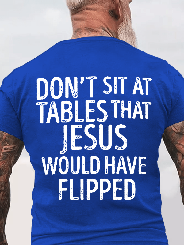 Classic Cotton Tee - Don't Sit at Tables that Jesus would have Flipped