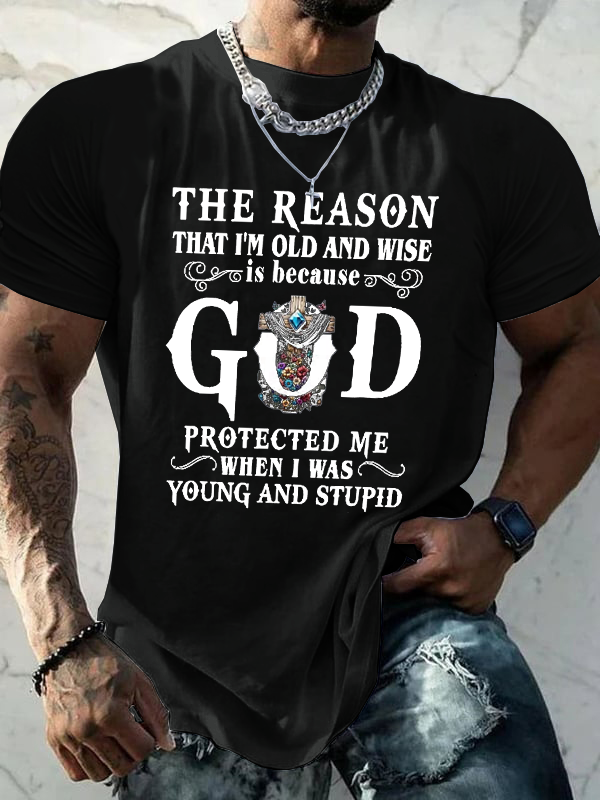 Classic Cotton Tee - The Reason That I'm Old And Wise Is Because God Protected Me When I Was Young And Stupid