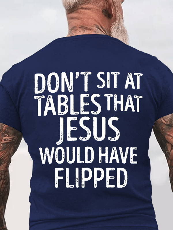 Classic Cotton Tee - Don't Sit at Tables that Jesus would have Flipped